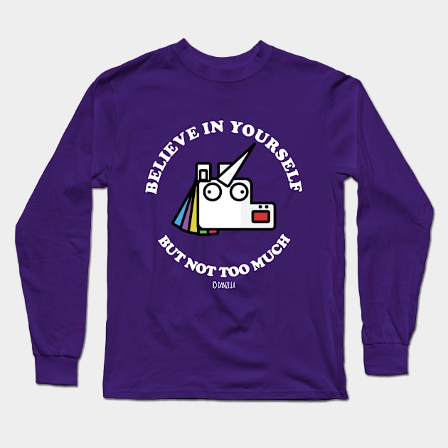Believe In Yourself, But Not Too Much Long Sleeve T-Shirt by MoustacheRoboto